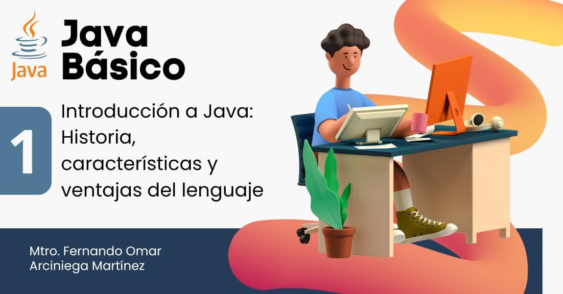 Java Básico – 1 .- Introducción a Java: Historia, características y ventajas del lenguaje