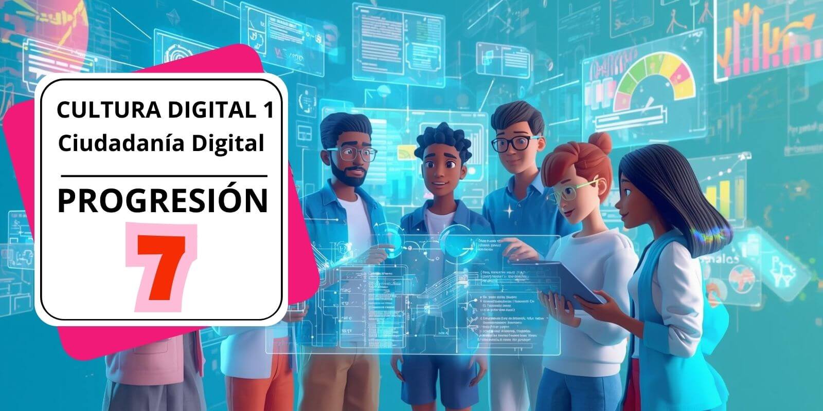 Cultura Digital I – Ciudadanía digital – Progresión 7